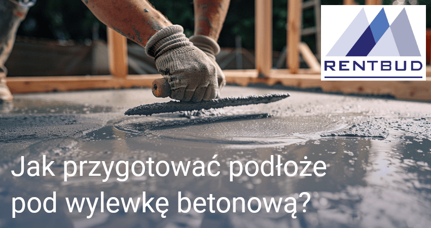 Jak przygotować podłoże pod wylewkę betonową?