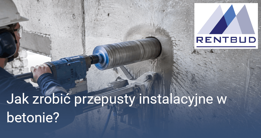 Jak zrobić przepusty instalacyjne w betonie?
